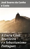 A Lucta Civil Brazileira e o Sebastianismo Portuguez (eBook, ePUB)