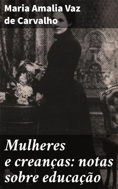 Mulheres e creanças: notas sobre educação (eBook, ePUB) - Carvalho, Maria Amalia Vaz de