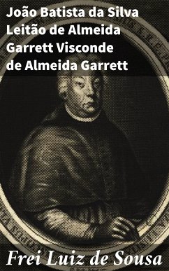 Frei Luiz de Sousa (eBook, ePUB) - Garrett, João Batista da Silva Leitão de Almeida Garrett Visconde de Almeida