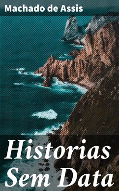 Historias Sem Data (eBook, ePUB) - Assis, Machado De
