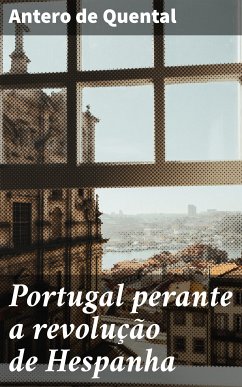 Portugal perante a revolução de Hespanha (eBook, ePUB) - Quental, Antero de