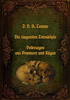 Die singenden Totenköpfe - Volkssagen aus Pommern und Rügen (eBook, ePUB) - Temme, J. D. H.