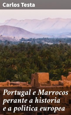 Portugal e Marrocos perante a historia e a politica europea (eBook, ePUB) - Testa, Carlos