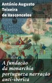 A fundação da monarchia portugueza narração anti-iberica (eBook, ePUB)