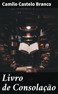 Livro de Consolação (eBook, ePUB) - Branco, Camilo Castelo