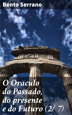 O Oraculo do Passado, do presente e do Futuro (2/ 7) (eBook, ePUB) - Serrano, Bento