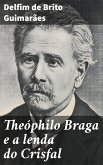 Theóphilo Braga e a lenda do Crisfal (eBook, ePUB)