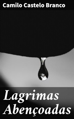 Lagrimas Abençoadas (eBook, ePUB) - Branco, Camilo Castelo