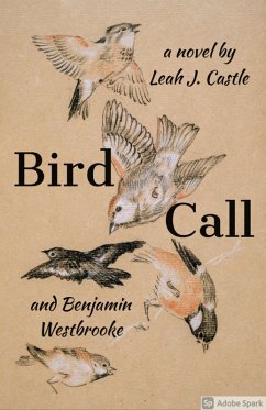 Bird Call (When Birds Make Art) (eBook, ePUB) - Castle, Leah J.; Westbrooke, Benjamin