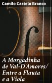 A Morgadinha de Val-D'Amores/ Entre a Flauta e a Viola (eBook, ePUB)