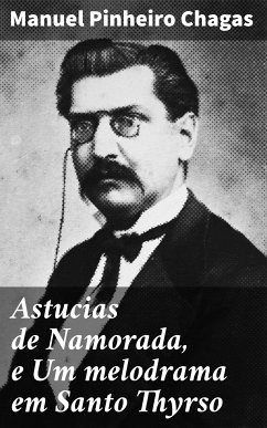 Astucias de Namorada, e Um melodrama em Santo Thyrso (eBook, ePUB) - Chagas, Manuel Pinheiro