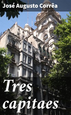 Tres capitaes (eBook, ePUB) - Corrêa, José Augusto