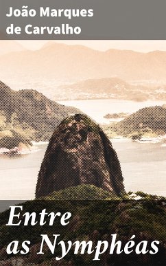 Entre as Nymphéas (eBook, ePUB) - Carvalho, João Marques de