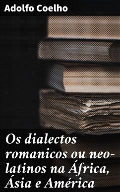 Cover Os dialectos romanicos ou neo-latinos na África, Ásia e América (eBook, ePUB)