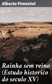 Rainha sem reino (Estudo historico do seculo XV) (eBook, ePUB)