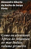 Como eu atravessei Àfrica do Atlantico ao mar Indico, volume primeiro (eBook, ePUB)