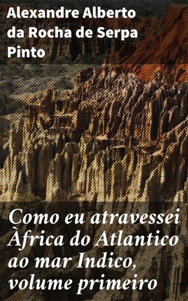 Como eu atravessei Àfrica do Atlantico ao mar Indico, volume primeiro (eBook, ePUB) Como eu atravessei Àfrica do Atlantico ao mar Indico, volume primeiro (eBook, ePUB)