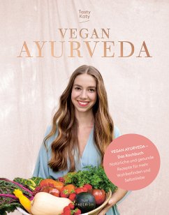 VEGAN AYURVEDA – Das Kochbuch (eBook, ePUB) - Tasty Katy (Katharina Döricht)