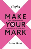 Clarity to Make Your Mark (eBook, ePUB)