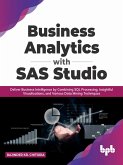 Business Analytics with SAS Studio: Deliver Business Intelligence by Combining SQL Processing, Insightful Visualizations, and Various Data Mining Techniques (English Edition) (eBook, ePUB)