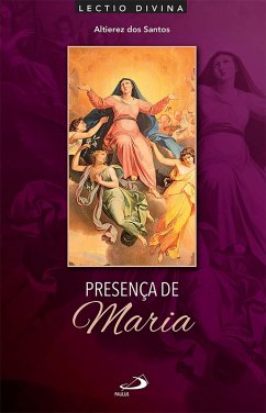 Presença de Maria: Lectio Divina Sobre a Mãe de Jesus (eBook, ePUB) - Santos, Altierez Dos