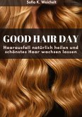 Good Hair Day - Haarausfall natürlich heilen und schönstes Haar wachsen lassen