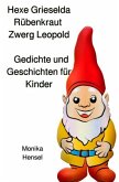 Hexe Grieselda Rübenkraut Zwerg Leopold Geschichten und Gedichte für Kinder