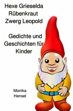 Hexe Grieselda Rübenkraut Zwerg Leopold Geschichten und Gedichte für Kinder - Hensel, Monika