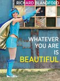 Whatever You Are Is Beautiful (eBook, ePUB) Whatever You Are Is Beautiful (eBook, ePUB)