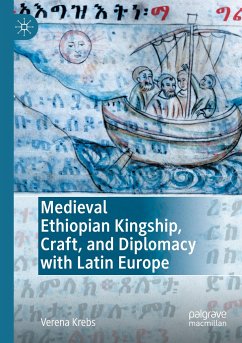 Medieval Ethiopian Kingship, Craft, and Diplomacy with Latin Europe - Krebs, Verena