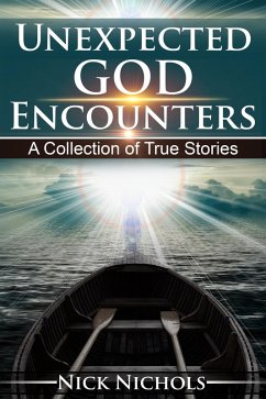 Unexpected God Encounters: A Collection of True Stories (eBook, ePUB) - Nichols, Nick