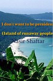 I don't want to be president ( Island of runaway people ) (eBook, ePUB)
