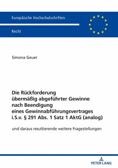 Die Rückforderung übermäßig abgeführter Gewinne nach Beendigung eines Gewinnabführungsvertrages i.S.v. § 291 Abs. 1 Satz 1 AktG (analog) - Geuer, Simona