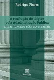 A resolução de litígios pela Administração Pública em ambientes não adversariais (eBook, ePUB)