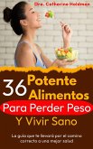 36 Potentes Alimentos Para Perder Peso Y Vivir Sano: La guía que te llevará por el camino correcto a una mejor salud (eBook, ePUB)