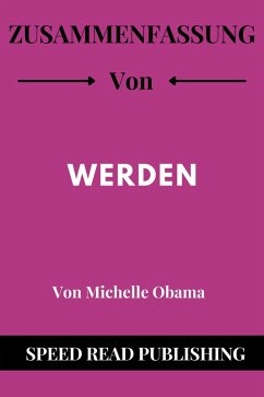 Zusammenfassung Von Werden Von Michelle Obama (eBook, ePUB) - Publishing, Speed Read