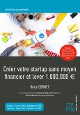 Créer votre startup sans moyen financier et lever 1.000.000 EUR (eBook, ePUB)