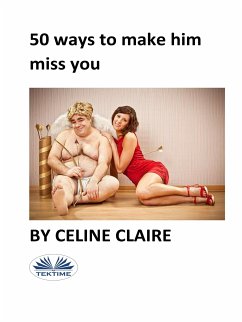 50 Ways To Make Him Miss You (eBook, ePUB) - Claire, Celine