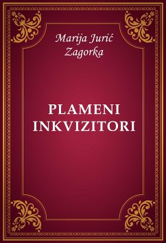 Plameni inkvizitori (eBook, ePUB) - Jurić Zagorka, Marija