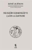 Niceligin Egemenligi ve Cagin Alametleri - Guenon, Rene