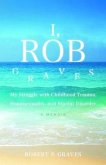 I, Rob Graves: My Struggle with Childhood Trauma, Homosexuality, and Bipolar Disorder (eBook, ePUB)