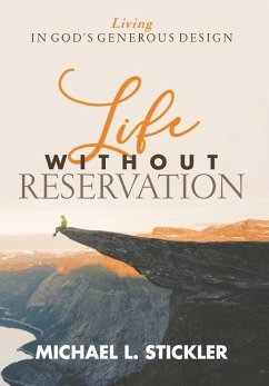 Life Without Reservation: Living in God's Generous Design - Stickler, Michael L.