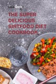 The Super Delicious Sirtfood Diet Cookbook