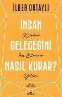 Insan Gelecegini Nasil Kurar? - Ortayli, Ilber