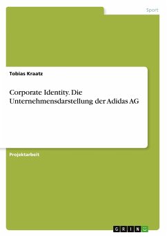 Corporate Identity. Die Unternehmensdarstellung der Adidas AG - Kraatz, Tobias