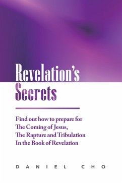 Revelation's Secrets: Find out how to Prepare for the Coming of Jesus, the Rapture and Tribulation in the Book of Revelation (eBook, ePUB) - Cho, Daniel