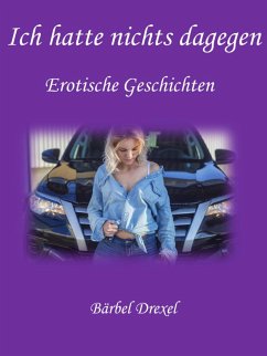 Ich hatte nichts dagegen (eBook, ePUB) - Drexel, Bärbel