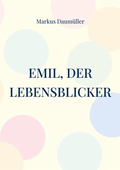 Emil, der Lebensblicker (eBook, ePUB) - Daumüller, Markus