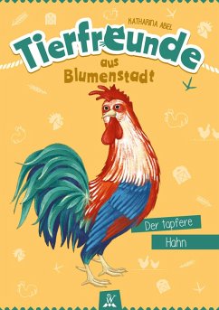 Tierfreunde aus Blumenstadt : Der tapfere Hahn (eBook, ePUB) - Abel, Katharina