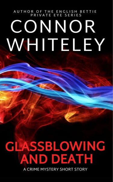 Glassblowing and Death: A Crime Mystery Short Story (eBook, ePUB) Glassblowing and Death: A Crime Mystery Short Story (eBook, ePUB)